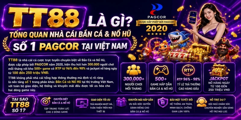 TT88 Là Gì? Tổng Quan Nhà Cái Bắn Cá & Nổ Hũ Số 1 PAGCOR Tại Việt Nam